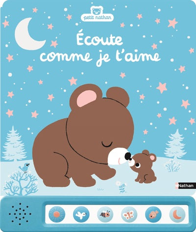 Ecoute comme je t'aime - un livre sonore avec 6 comptines pour explorer la nature - Petit Nathan Dès 2 ans