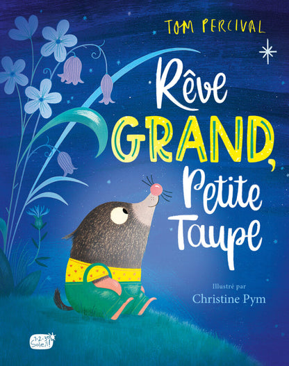 Rêve grand, Petite Taupe